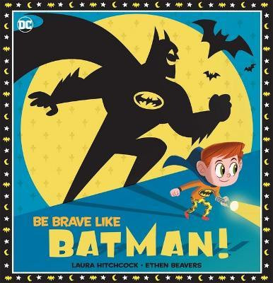 Be Brave Like Batman! (Dc Comics)