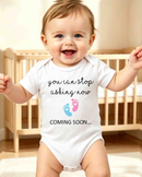 You Can Stop Asking Now- Coming Soon Bodysuit (Baby Announcement)