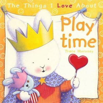 The Things I Love About Playtime - Trace Moroney